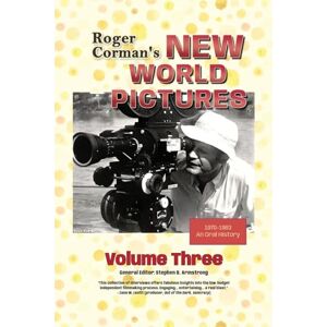 Armstrong, Stephen B. Roger Corman’s New World Pictures (1970-1983): An Oral History, Volume 3 Armstrong, Stephen B. Roger Corman’s New World Pictures (1970-1983): An Oral History, Volume 3