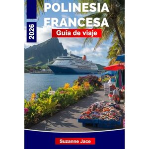 Jace, Suzanne Polinesia Francesa Guía de viaje 2026: Explora islas de coral, cultura y profundidades azules claras Jace, Suzanne Polinesia Francesa Guía de viaje 2026: Explora islas de coral, cultura y profundidades azules claras