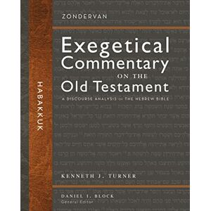 Turner, Kenneth J. Habakkuk: A Discourse Analysis of the Hebrew Bible (31) (Zondervan Exegetical Commentary on the Old Testament) Turner, Kenneth J. Habakkuk: A Discourse Analysis of the Hebrew Bible (31) (Zondervan Exegetical Commentary on the Old Testament)