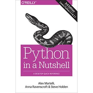 Martelli, Alex Python in a Nutshell, 3e: A Desktop Quick Reference Martelli, Alex Python in a Nutshell, 3e: A Desktop Quick Reference