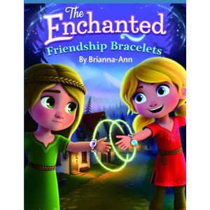 Awahnde, Brianna-Ann The Enchanted Friendship Bracelets: Friendship bracelets, Magical adventure for kids, Enchanted children’s story, Best friends chapter book, Kids ... bracelet tale, Friendship and teamwork book Awahnde, Brianna-Ann The Enchanted Friendship Bracelets: Friendship bracelets, Magical adventure for kids, Enchanted children’s story, Best friends chapter book, Kids ... bracelet tale, Friendship and teamwork book