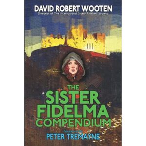 Wooten, David Robert The Sister Fidelma Compendium: A Reader’s Guide to the Sister Fidelma Mysteries of Peter Tremayne Wooten, David Robert The Sister Fidelma Compendium: A Reader’s Guide to the Sister Fidelma Mysteries of Peter Tremayne