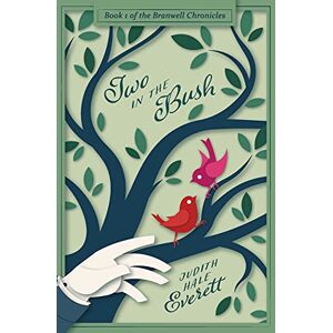 Everett, Judith Hale Two in the Bush: a witty traditional Regency romance: 1 (The Branwell Chronicles) Everett, Judith Hale Two in the Bush: a witty traditional Regency romance: 1 (The Branwell Chronicles)