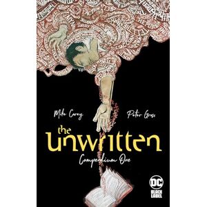 Carey, Mike The Unwritten 1: Compendium: Tr Trade Paperback (The Unwritten Compendium) Carey, Mike The Unwritten 1: Compendium: Tr Trade Paperback (The Unwritten Compendium)