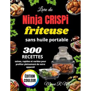 R Mechal, Mouni Livre du Ninja CRISPi Friteuse sans huile portable: 300 Recettes saines, rapides et variées pour profiter pleinement de votre appareil R Mechal, Mouni Livre du Ninja CRISPi Friteuse sans huile portable: 300 Recettes saines, rapides et variées pour profiter pleinement de votre appareil