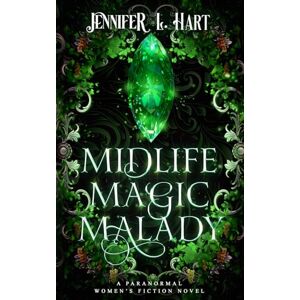 Hart, Jennifer L. Midlife Magic Malady: A Paranormal Women's Fiction Novel (Legacy Witches of Shadow Cove) Hart, Jennifer L. Midlife Magic Malady: A Paranormal Women's Fiction Novel (Legacy Witches of Shadow Cove)
