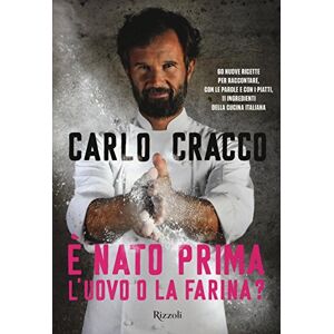 Cracco, Carlo È nato prima l'uovo o la farina? 60 nuove ricette per raccontare, con le parole e con i piatti, 11 ingredienti della cucina italiana Cracco, Carlo È nato prima l'uovo o la farina? 60 nuove ricette per raccontare, con le parole e con i piatti, 11 ingredienti della cucina italiana