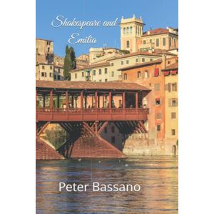 Bassano, Peter Shakespeare and Emilia: The Untold Story Bassano, Peter Shakespeare and Emilia: The Untold Story