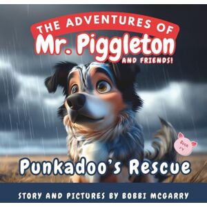McGarry, Bobbi-Lynne Punkadoo's Rescue: An Exciting Dog Story for Children About Courage, Loyalty, and Friendship Ages 3 to 8 (The Adventures of Mr. Piggleton and Friends) McGarry, Bobbi-Lynne Punkadoo's Rescue: An Exciting Dog Story for Children About Courage, Loyalty, and Friendship Ages 3 to 8 (The Adventures of Mr. Piggleton and Friends)