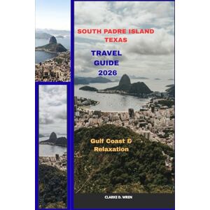 D. WREN, CLARKE SOUTH PADRE ISLAND TEXAS TRAVEL GUIDE 2026: Gulf Coast & Relaxation (Journey 2025: Travel Smart, Explore More) D. WREN, CLARKE SOUTH PADRE ISLAND TEXAS TRAVEL GUIDE 2026: Gulf Coast & Relaxation (Journey 2025: Travel Smart, Explore More)