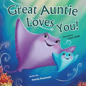 Sherman, Harris Great Auntie Loves You!: A Rhyming Picture Book for Newborns, Babies, Toddlers, and Little Kids: A Baby Shower & Birthday Keepsake Book for Your Great-Niece and Great-Nephew Sherman, Harris Great Auntie Loves You!: A Rhyming Picture Book for Newborns, Babies, Toddlers, and Little Kids: A Baby Shower & Birthday Keepsake Book for Your Great-Niece and Great-Nephew