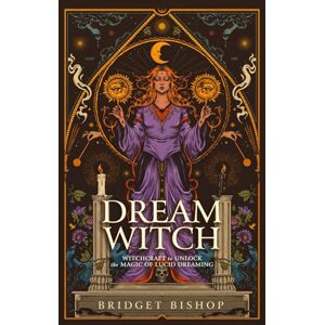 Bishop, Bridget Dream Witch: Witchcraft to Unlock the Magic of Lucid Dreaming Bishop, Bridget Dream Witch: Witchcraft to Unlock the Magic of Lucid Dreaming
