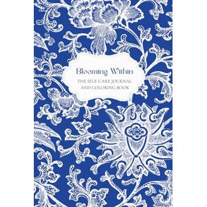 Cassone, Laura Blooming Within: The Self-Care Journal and Coloring Book Cassone, Laura Blooming Within: The Self-Care Journal and Coloring Book