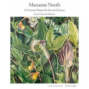 Howarth-Gladston, Lynne Marianne North: A Victorian Painter for the 21st Century (Northern Lights) Howarth-Gladston, Lynne Marianne North: A Victorian Painter for the 21st Century (Northern Lights)