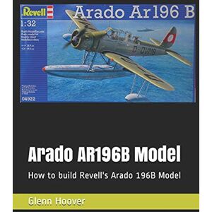 Arado AR196B Model: How to build Revell's Arado 196B Model (A Glenn Hoover Model Build Instruction Series Grayscale Interior) Arado AR196B Model: How to build Revell's Arado 196B Model (A Glenn Hoover Model Build Instruction Series Grayscale Interior)