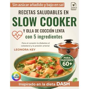 Key, Leonora Recetas saludables en slow cooker y olla de cocción lenta con 5 ingredientes: Bajas en sal y azúcar, para cuidar el corazón, la diabetes, el colesterol y la presión arterial, para uno o dos adultos Key, Leonora Recetas saludables en slow cooker y olla de cocción lenta con 5 ingredientes: Bajas en sal y azúcar, para cuidar el corazón, la diabetes, el colesterol y la presión arterial, para uno o dos adultos