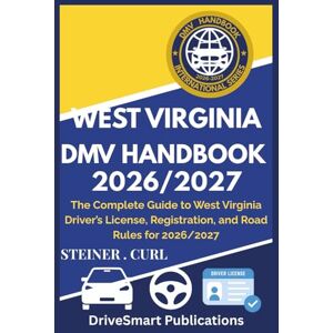 CURL, STEINER WEST VIRGINIA DMV HANDBOOK 2026/2027: The Complete Guide to West Virginia Driver’s License, Registration, and Road Rules for 2026/2027 CURL, STEINER WEST VIRGINIA DMV HANDBOOK 2026/2027: The Complete Guide to West Virginia Driver’s License, Registration, and Road Rules for 2026/2027