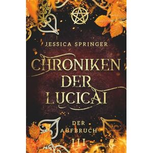 Springer, Jessica Chroniken der Lucicai 3: Der Aufbruch Ein All Age High Fantasy Epos Springer, Jessica Chroniken der Lucicai 3: Der Aufbruch Ein All Age High Fantasy Epos