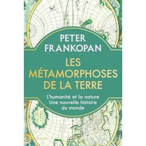 Frankopan, Peter Les métamorphoses de la Terre: L’humanité et la nature. Une nouvelle histoire du monde Frankopan, Peter Les métamorphoses de la Terre: L’humanité et la nature. Une nouvelle histoire du monde