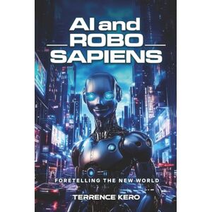 Kero, Terrence AI and Robo Sapiens: Foretelling the New World Kero, Terrence AI and Robo Sapiens: Foretelling the New World