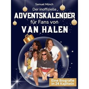 Münch, Samuel Der inoffizielle Adventskalender für Fans von Van Halen: 24 Tage mit deinem Star bis Weihnachten. Fanbuch und Biografie in einem. Das ideale Geschenkt für alle Fans. Münch, Samuel Der inoffizielle Adventskalender für Fans von Van Halen: 24 Tage mit deinem Star bis Weihnachten. Fanbuch und Biografie in einem. Das ideale Geschenkt für alle Fans.