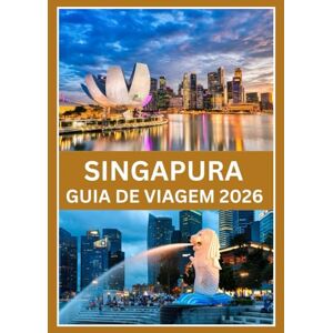 Kroos, Anthony SINGAPURA GUIA DE VIAGEM 2026: Descubra o melhor de Cingapura em 2026, de comidas de rua a arranha-céus Kroos, Anthony SINGAPURA GUIA DE VIAGEM 2026: Descubra o melhor de Cingapura em 2026, de comidas de rua a arranha-céus