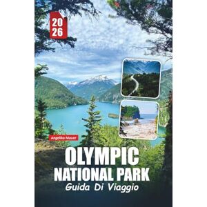 Mauer, Angelika OLYMPIC NATIONAL PARK GUIDA DI VIAGGIO 2026: Consigli da Insider, Sentieri panoramici, Avventure Costiere, Foreste Pluviali, Montagne, Spiagge e Gemme Nascoste per una visita indimenticabile Mauer, Angelika OLYMPIC NATIONAL PARK GUIDA DI VIAGGIO 2026: Consigli da Insider, Sentieri panoramici, Avventure Costiere, Foreste Pluviali, Montagne, Spiagge e Gemme Nascoste per una visita indimenticabile