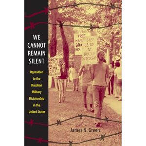 Green, James We Cannot Remain Silent: Opposition to the Brazilian Military Dictatorship in the United States (Radical Perspectives) Green, James We Cannot Remain Silent: Opposition to the Brazilian Military Dictatorship in the United States (Radical Perspectives)