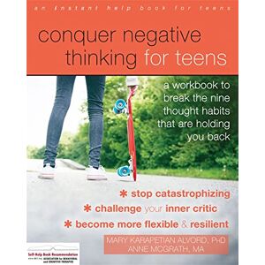 Karapetian Alvord PhD, Mary Conquer Negative Thinking for Teens: A Workbook to Break the Thought Habits That Are Holding You Back Karapetian Alvord PhD, Mary Conquer Negative Thinking for Teens: A Workbook to Break the Thought Habits That Are Holding You Back