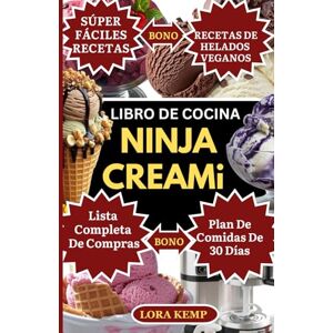 Kemp, Lora Libro De Cocina Ninja Creami: Recetas Fáciles y Saludables de Helado para Ninja Creami: Opciones Veganas, Bajas en Carbohidratos, Keto, Sin Alérgenos para una Alimentación Limpia y la Salud Intestinal Kemp, Lora Libro De Cocina Ninja Creami: Recetas Fáciles y Saludables de Helado para Ninja Creami: Opciones Veganas, Bajas en Carbohidratos, Keto, Sin Alérgenos para una Alimentación Limpia y la Salud Intestinal