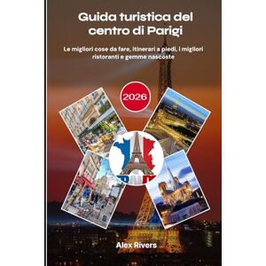 Rivers, Alex Guida turistica del centro di Parigi 2026: Le migliori cose da fare, itinerari a piedi, i migliori ristoranti e gemme nascoste Rivers, Alex Guida turistica del centro di Parigi 2026: Le migliori cose da fare, itinerari a piedi, i migliori ristoranti e gemme nascoste