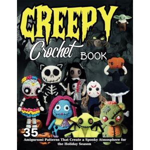 Haynes, Andrea Jean Creepy Crochet Book: 35 Amigurumi Patterns That Create a Spooky Atmosphere for the Holiday Season Haynes, Andrea Jean Creepy Crochet Book: 35 Amigurumi Patterns That Create a Spooky Atmosphere for the Holiday Season