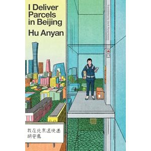 Anyan, Hu I Deliver Parcels in Beijing: One Man's Quest to Speak the Truth about the Global Gig Economy Anyan, Hu I Deliver Parcels in Beijing: One Man's Quest to Speak the Truth about the Global Gig Economy
