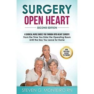Monteiro RN, Steven G. Surgery Open Heart: A Surgical Nurse Guides You Through Open Heart Surgery Monteiro RN, Steven G. Surgery Open Heart: A Surgical Nurse Guides You Through Open Heart Surgery