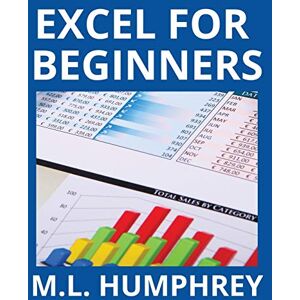 Humphrey, M L Excel for Beginners: 1 (Excel Essentials) Humphrey, M L Excel for Beginners: 1 (Excel Essentials)