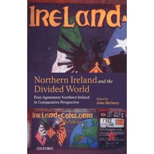 Northern Ireland And The Divided World: The Northern Ireland Conflict and the Good Friday Agreement in Comparative Perspective: Post-Agreement Northern Ireland in Comparative Perspective Northern Ireland And The Divided World: The Northern Ireland Conflict and the Good Friday Agreement in Comparative Perspective: Post-Agreement Northern Ireland in Comparative Perspective