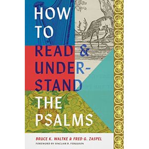 Waltke, Bruce K. How to Read and Understand the Psalms Waltke, Bruce K. How to Read and Understand the Psalms