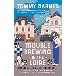 Tommy Barnes Trouble Brewing in the Loire: Shortlisted for the Fortnum and Mason drink book of the year 2022: Volume 2 (The Braslou Biere Chronicles) Tommy Barnes Trouble Brewing in the Loire: Shortlisted for the Fortnum and Mason drink book of the year 2022: Volume 2 (The Braslou Biere Chronicles)