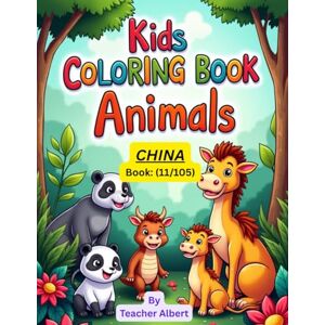 Albert, Dr Teacher Kids Coloring Book: Animals; (11/105); Chinese Animal Friends: A Coloring Adventure: Discover and Color Adorable Animals from China's Wonders (Ages 3-6) Albert, Dr Teacher Kids Coloring Book: Animals; (11/105); Chinese Animal Friends: A Coloring Adventure: Discover and Color Adorable Animals from China's Wonders (Ages 3-6)