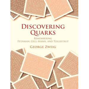 Zweig, George Discovering Quarks: Remembering Feynman, Gell-Mann, and Tollestrup Zweig, George Discovering Quarks: Remembering Feynman, Gell-Mann, and Tollestrup