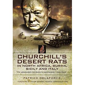 Delaforce, Patrick Churchill's Desert Rats in North Africa, Burma, Sicily and Italy: 7th Armoured Division's Campaigns, 1940-1943 Delaforce, Patrick Churchill's Desert Rats in North Africa, Burma, Sicily and Italy: 7th Armoured Division's Campaigns, 1940-1943