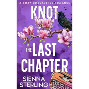 Sterling, Sienna Knot the Last Chapter: A Cozy Omegaverse Romance (Starling Grove) Sterling, Sienna Knot the Last Chapter: A Cozy Omegaverse Romance (Starling Grove)