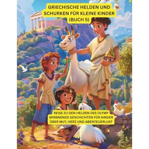 Sohrabi, Gabi Griechische Helden und Schurken für kleine Kinder (Buch 5): Reise zu den Helden des Olymp – spannende Geschichten für Kinder über Mut, Herz und Abenteuerlust Sohrabi, Gabi Griechische Helden und Schurken für kleine Kinder (Buch 5): Reise zu den Helden des Olymp – spannende Geschichten für Kinder über Mut, Herz und Abenteuerlust