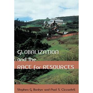 Bunker, Stephen G. G. Globalization and the Race for Resources (Themes in Global Social Change) Bunker, Stephen G. G. Globalization and the Race for Resources (Themes in Global Social Change)