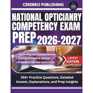 Publishing, Cerebro NATIONAL OPTICIANRY COMPETENCY EXAM PREP 2026-2027: 350+ Practice Questions, Detailed Answer, Explanations, and Prep Insights Publishing, Cerebro NATIONAL OPTICIANRY COMPETENCY EXAM PREP 2026-2027: 350+ Practice Questions, Detailed Answer, Explanations, and Prep Insights