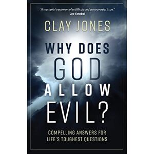 Clay Jones Why Does God Allow Evil?: Compelling Answers for Life's Toughest Questions Clay Jones Why Does God Allow Evil?: Compelling Answers for Life's Toughest Questions