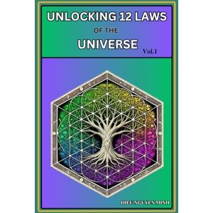 Nguyen, Hieu Minh Unlocking the 12 Laws of the Universe: Manifest Your Spiritual Awakening and Healing: Understanding How the Universe Laws Shape Existence (The 12 ... The Origin of Consciousness, Life and Soul) Nguyen, Hieu Minh Unlocking the 12 Laws of the Universe: Manifest Your Spiritual Awakening and Healing: Understanding How the Universe Laws Shape Existence (The 12 ... The Origin of Consciousness, Life and Soul)
