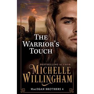 Willingham, Michelle The Warrior's Touch: 4 (The MacEgan Brothers) Willingham, Michelle The Warrior's Touch: 4 (The MacEgan Brothers)