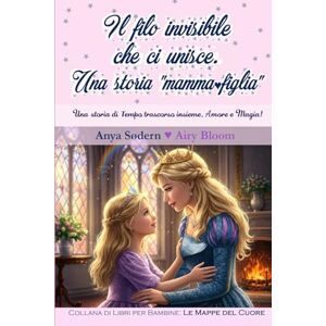 Sødern, Anya Il filo invisibile che ci unisce: Una storia di Mamma e Figlia Sødern, Anya Il filo invisibile che ci unisce: Una storia di Mamma e Figlia