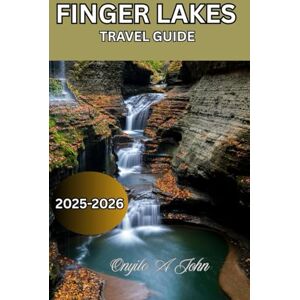 John, Onyilo A Finger Lakes Travel Guide 2025-2026: Unlock Hidden Wonders, Sip World Class Wines, and Experience Nature’s Best in New York’s Finger Lakes. John, Onyilo A Finger Lakes Travel Guide 2025-2026: Unlock Hidden Wonders, Sip World Class Wines, and Experience Nature’s Best in New York’s Finger Lakes.